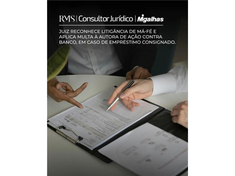 Juiz reconhece Litigância de Má-Fé e aplica multa a autora de ação contra Banco, em caso de empréstimo consignado.