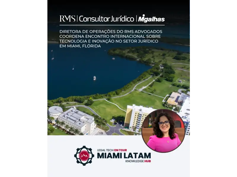 Aviso Diretora de Operações do RMS Advogados coordena encontro internacional sobre tecnologia e inovação no setor jurídico em Miami, Flórida.